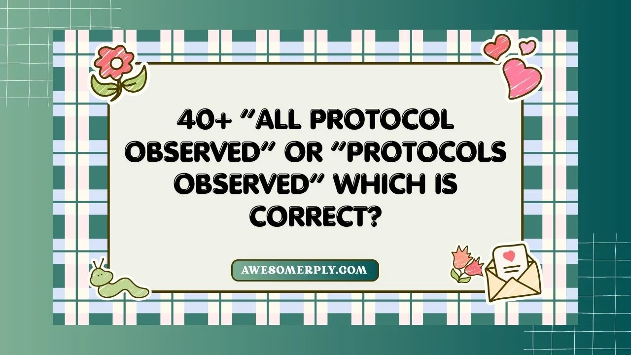 “All Protocol Observed” or “Protocols Observed”
