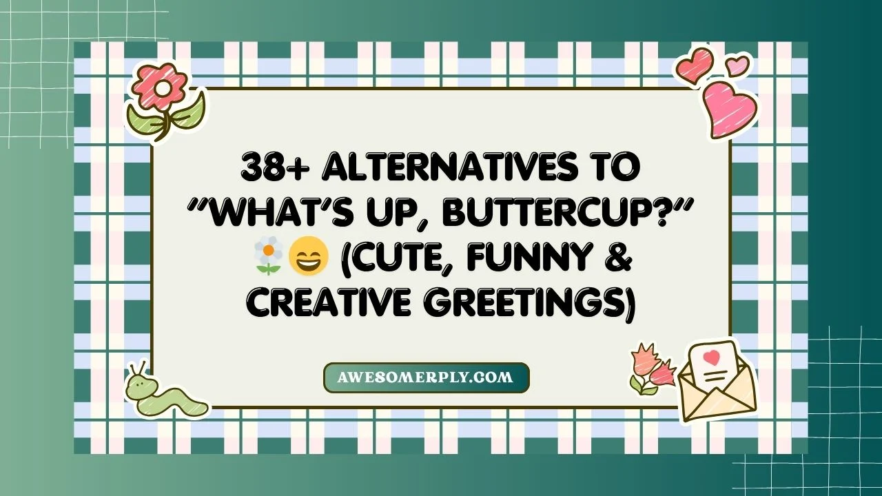 Alternatives to “What’s Up, Buttercup