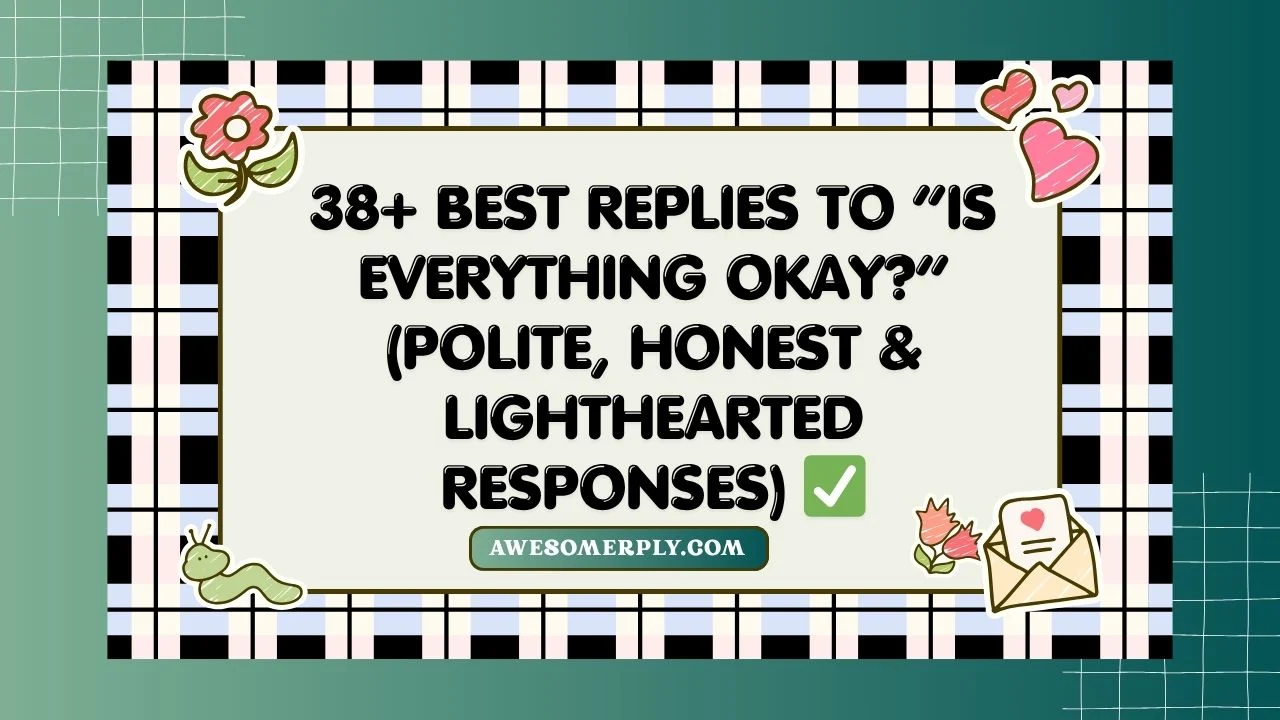 Best Replies to “Is Everything Okay