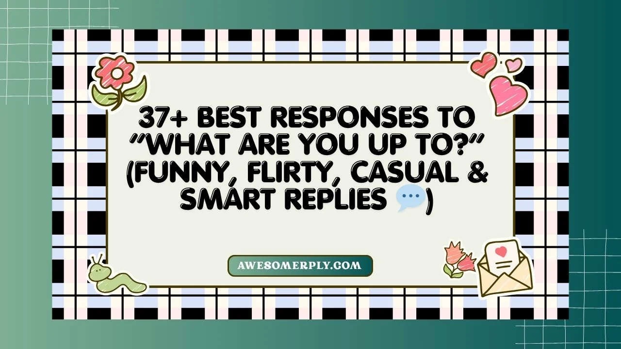 Best Responses to “What Are You Up To