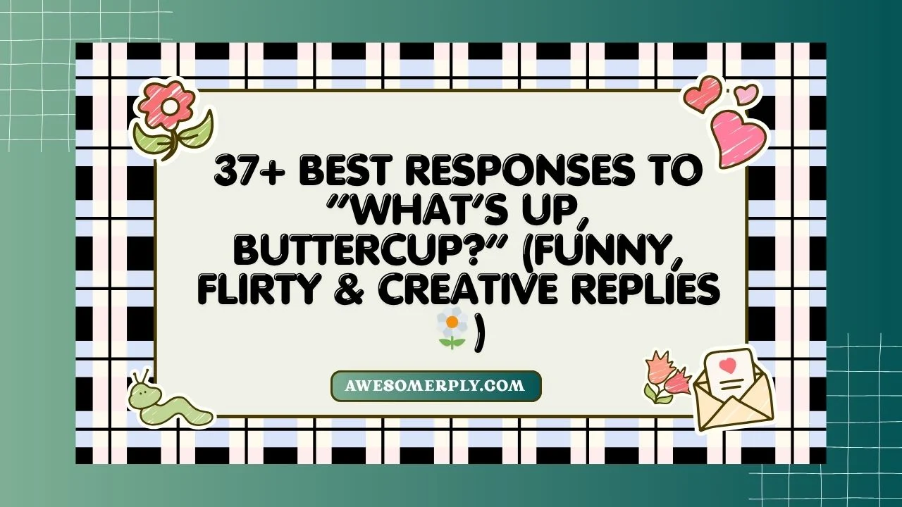 Best Responses to What’s Up, Buttercup