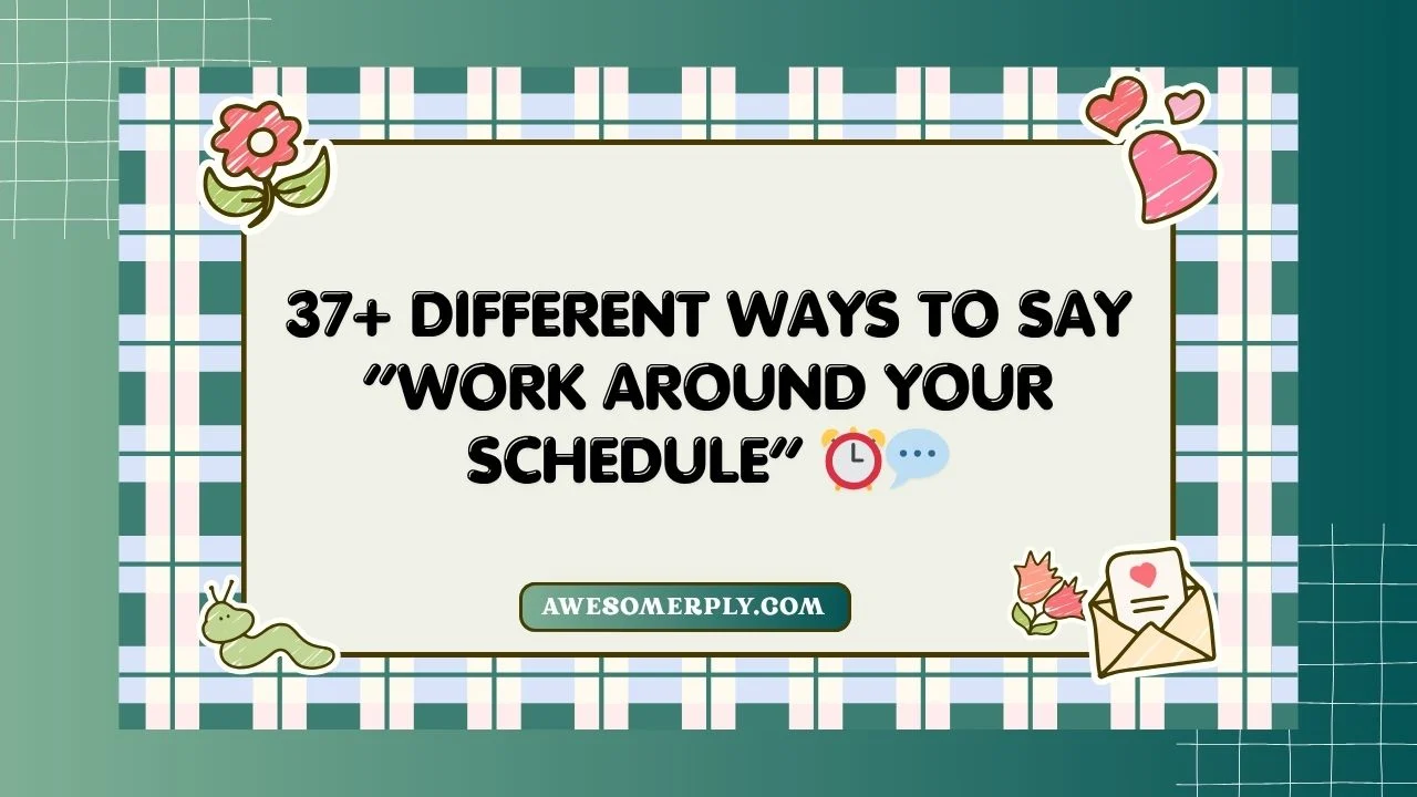 Different Ways to Say “Work Around Your Schedule”