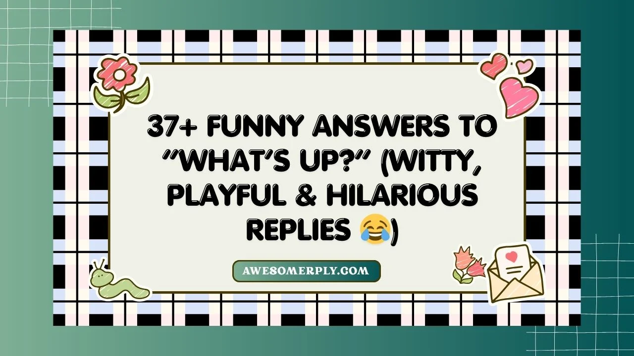 Funny Answers to “What’s Up