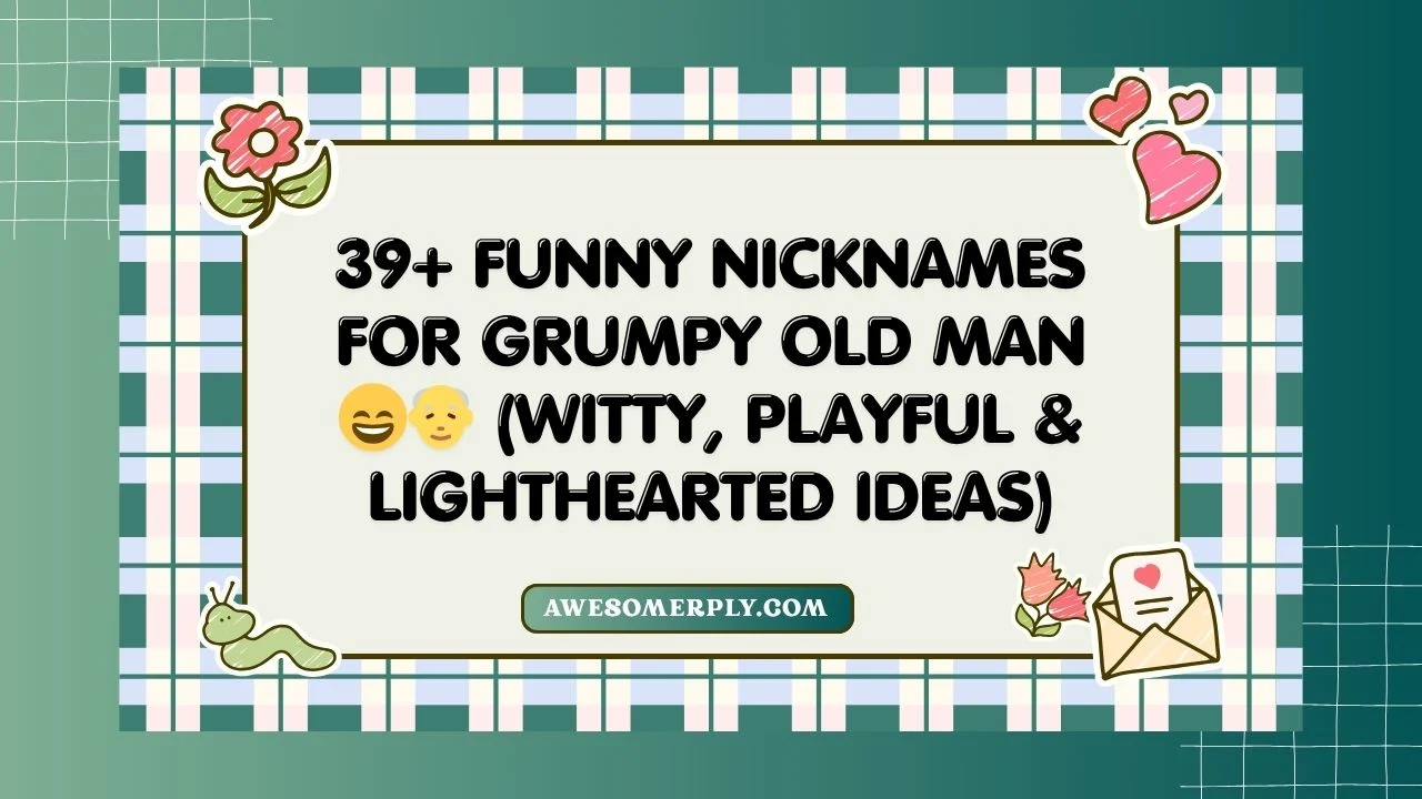 Funny Nicknames for Grumpy Old Man