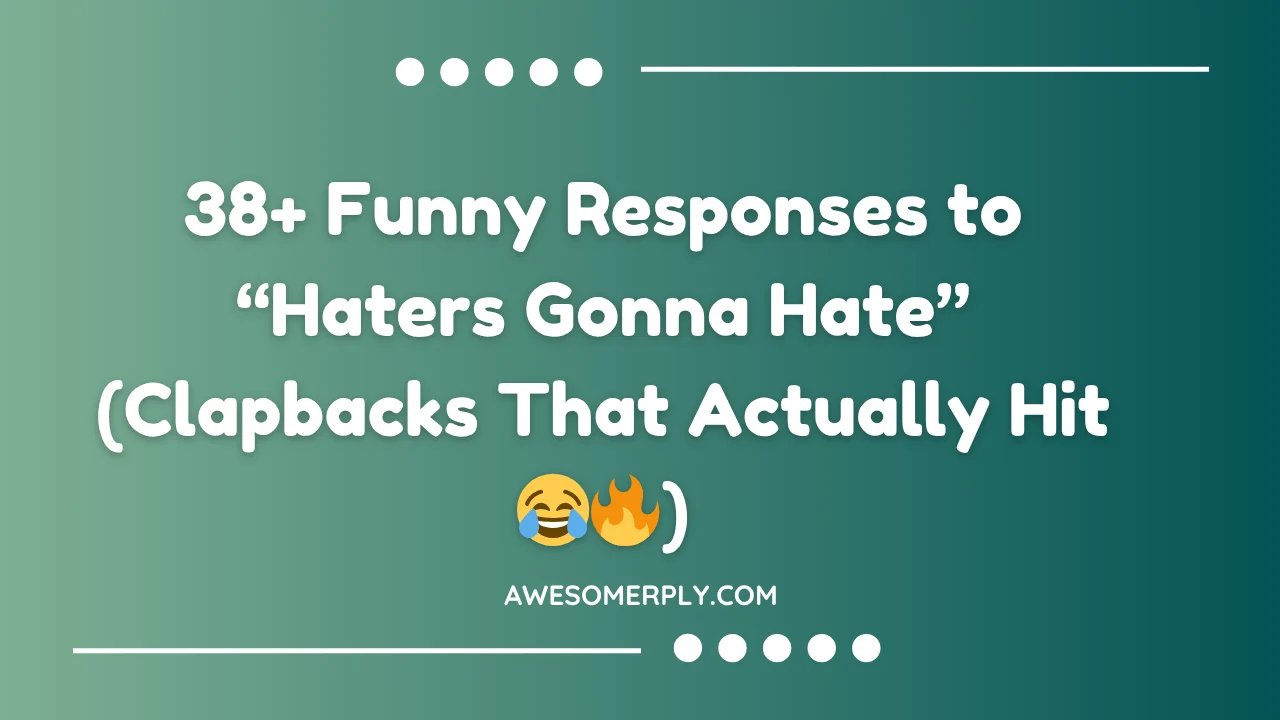 Funny Responses to “Haters Gonna Hate”
