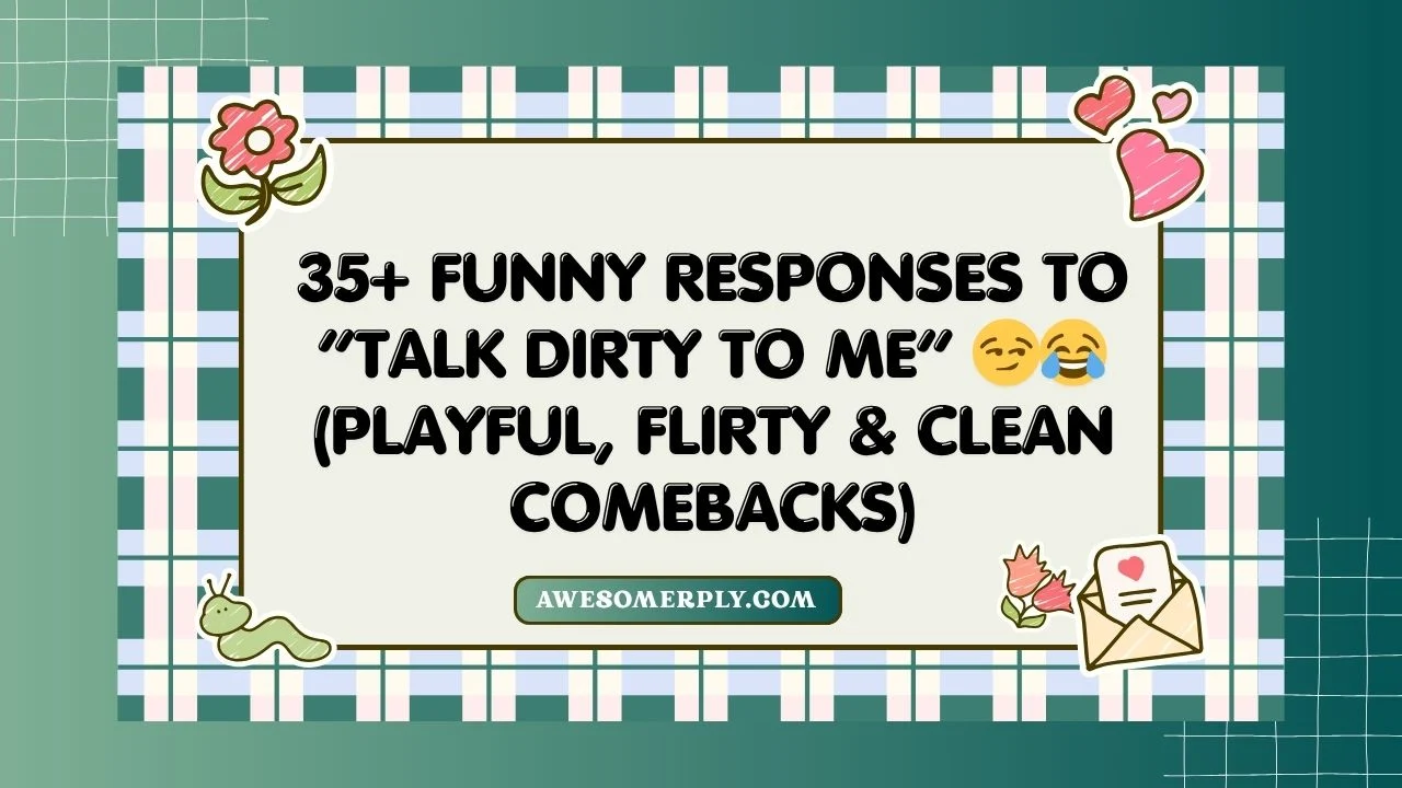 Funny Responses to “Talk Dirty to Me”