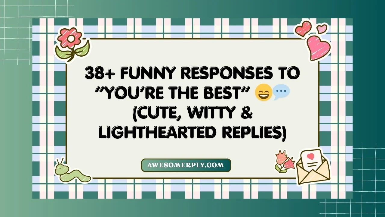 Funny Responses to “You’re the Best”