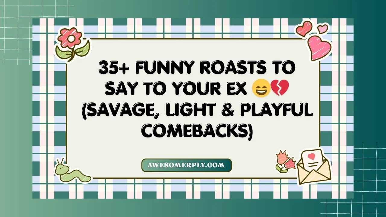 Funny Roasts to Say to Your Ex