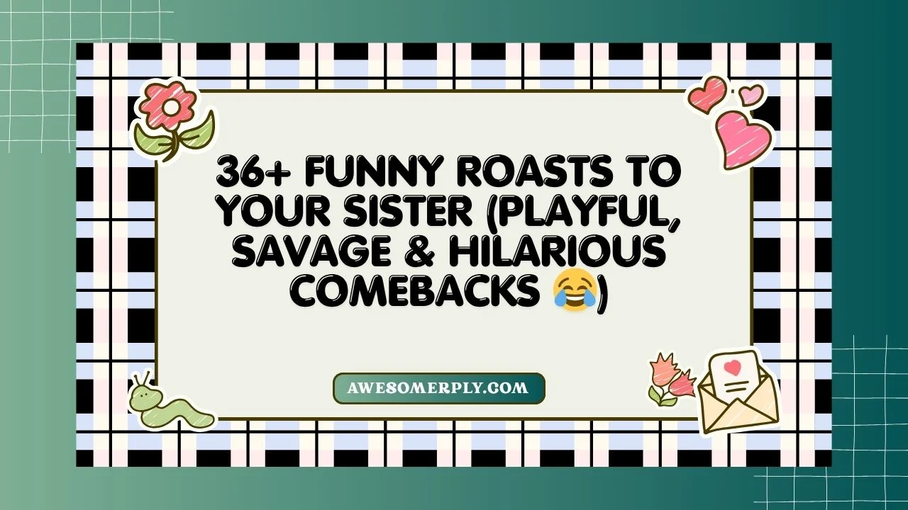 Funny Roasts to Your Sister