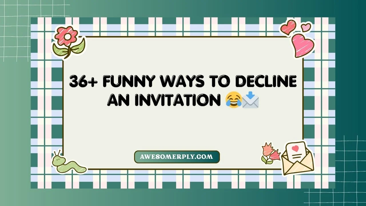 Funny Ways to Decline an Invitation