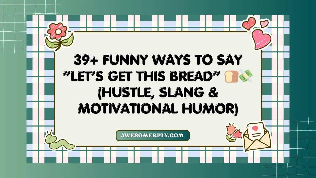 Funny Ways to Say “Let’s Get This Bread”