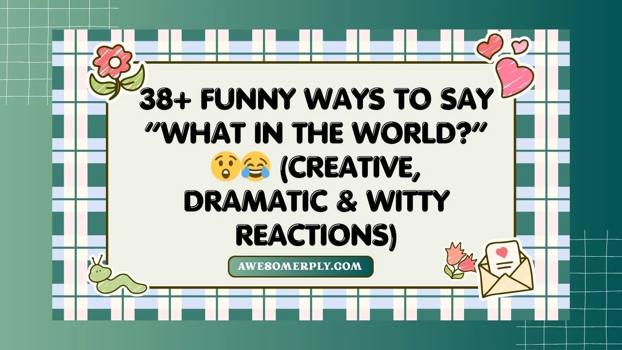 Funny Ways to Say “What in the World?”