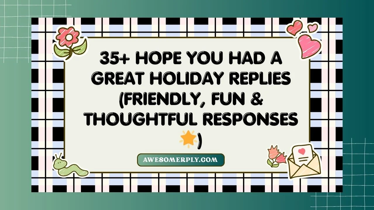 Hope You Had a Great Holiday Replies
