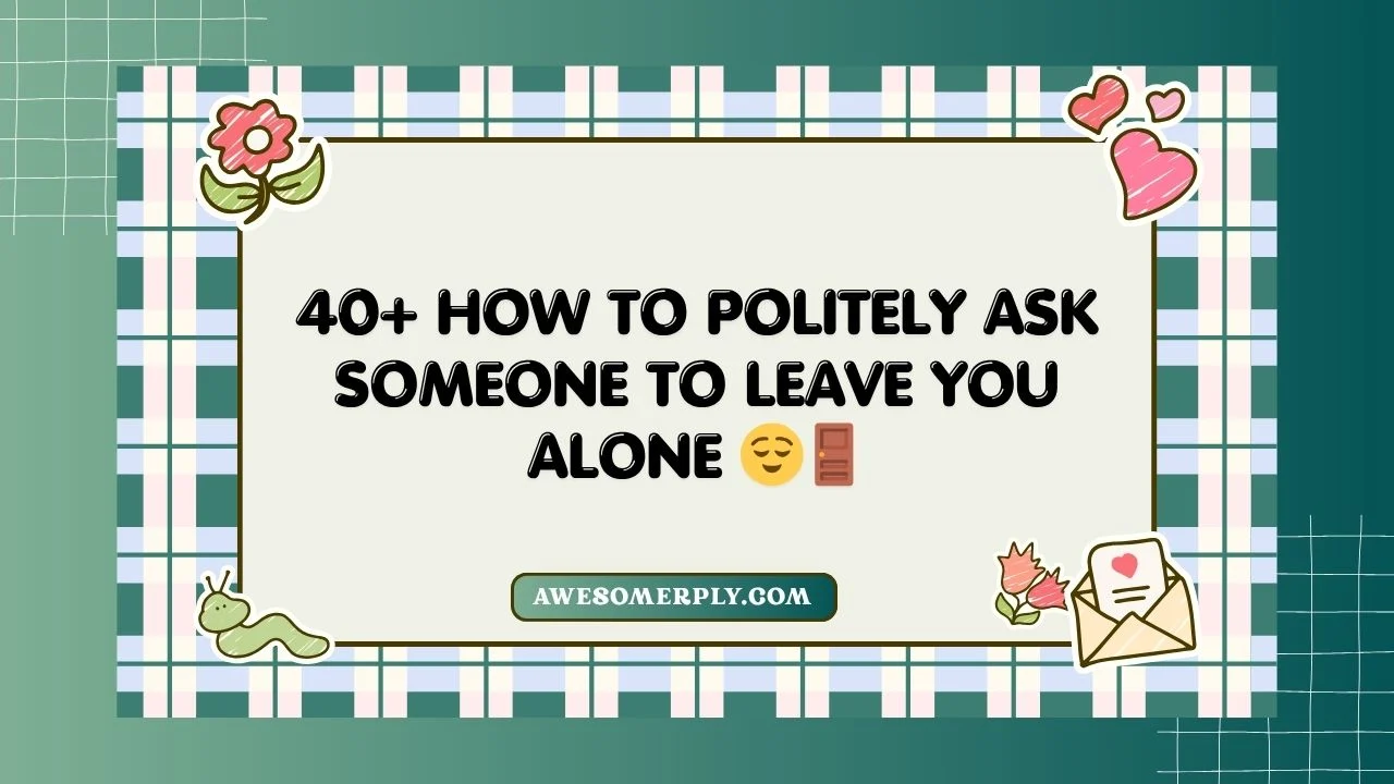 How to Politely Ask Someone to Leave You Alone