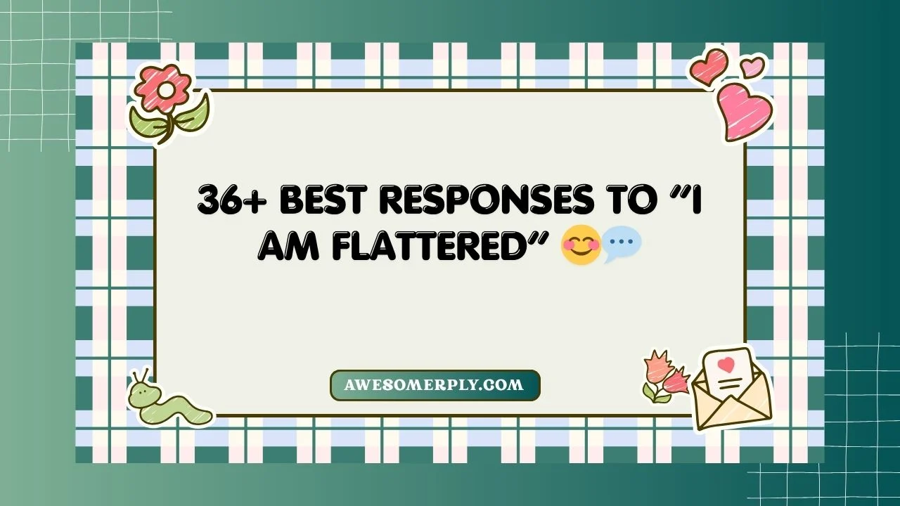 “I Am Flattered”