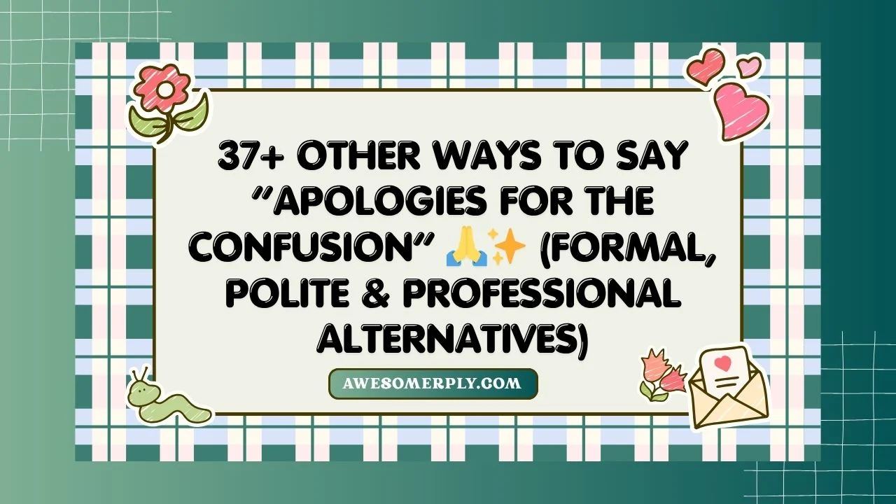 Other Ways to Say “Apologies for the Confusion”