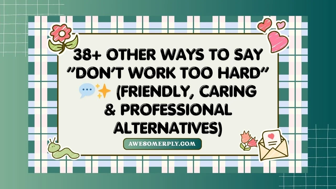 Other Ways to Say “Don’t Work Too Hard”