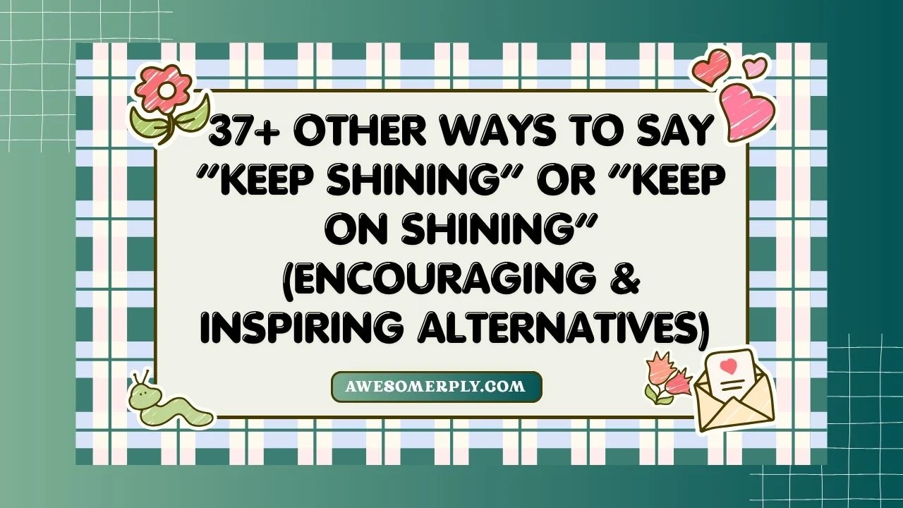Other Ways to Say “Keep Shining” or “Keep On Shining”