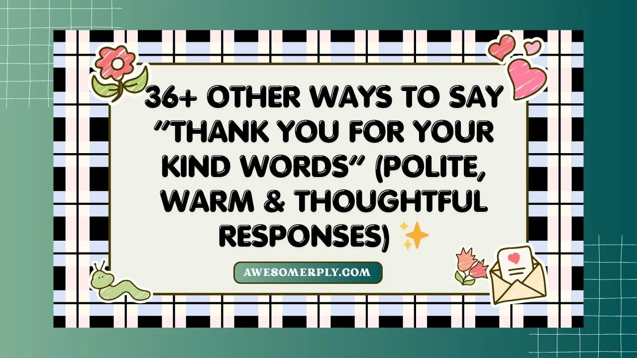 Other Ways to Say “Thank You for Your Kind Words”