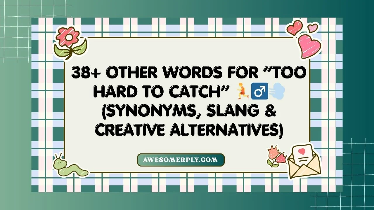 Other Words for “Too Hard to Catch”