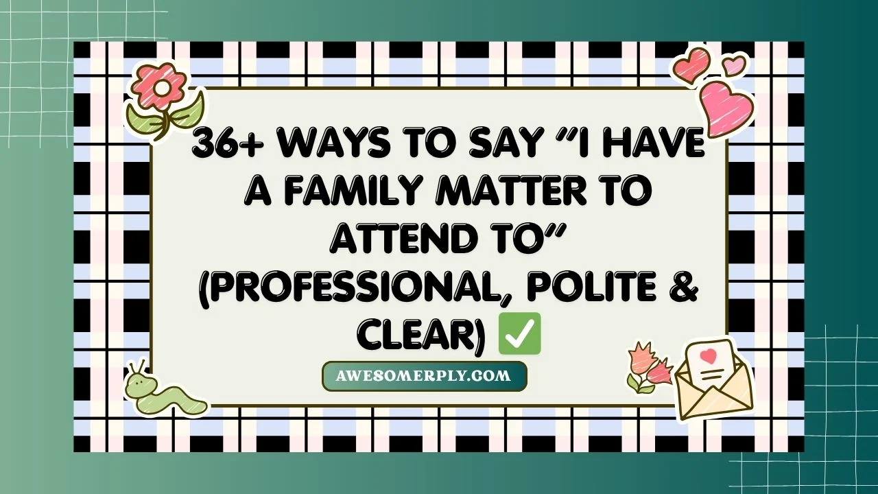 Ways to Say “I Have a Family Matter to Attend To”
