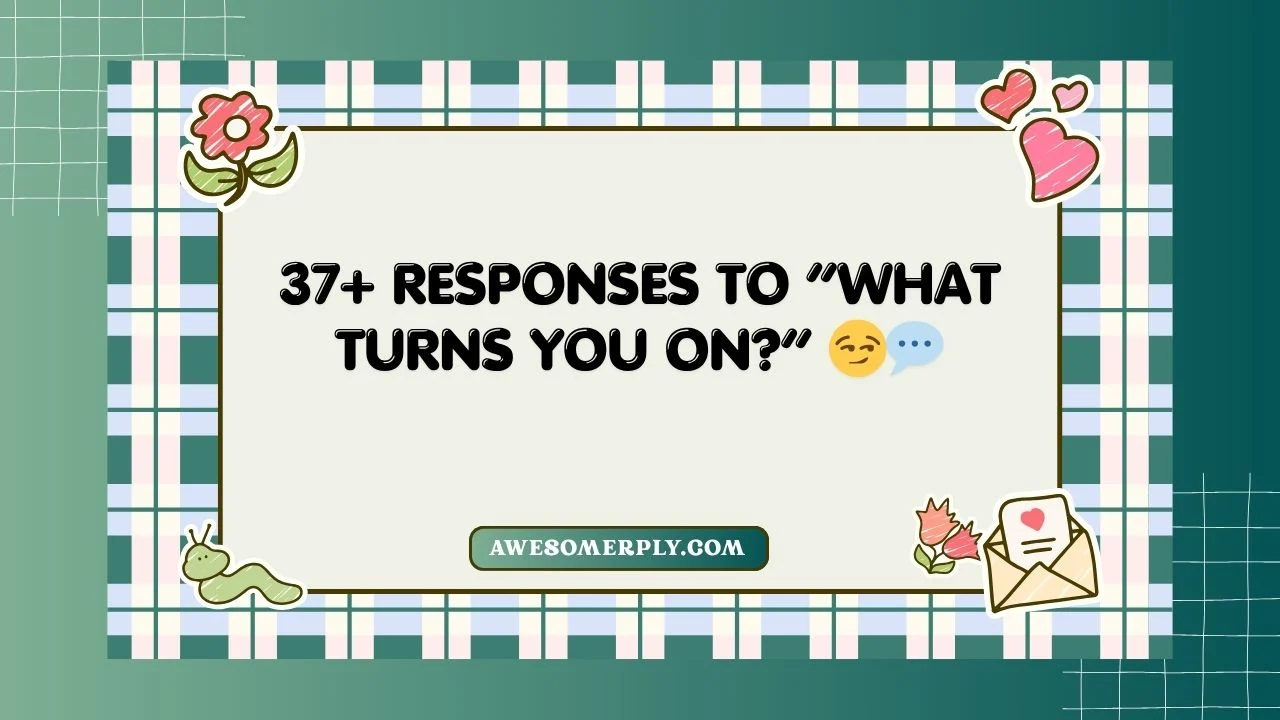 “What Turns You On