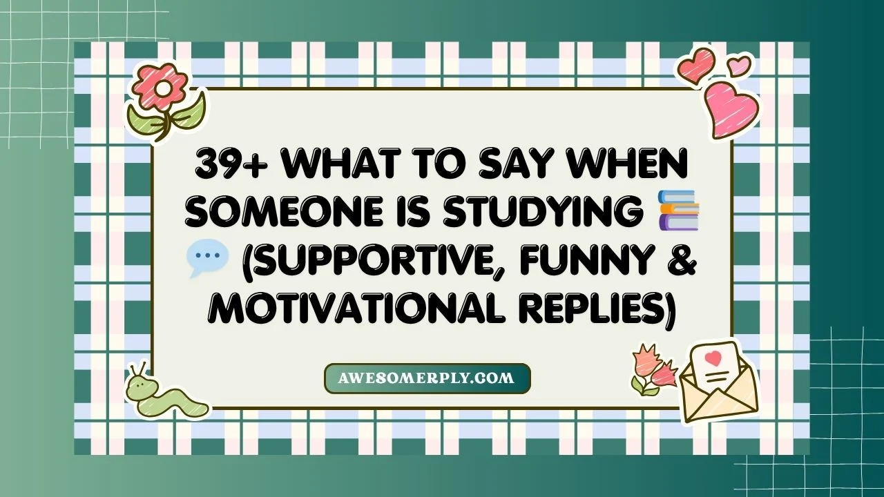 What to Say When Someone Is Studying