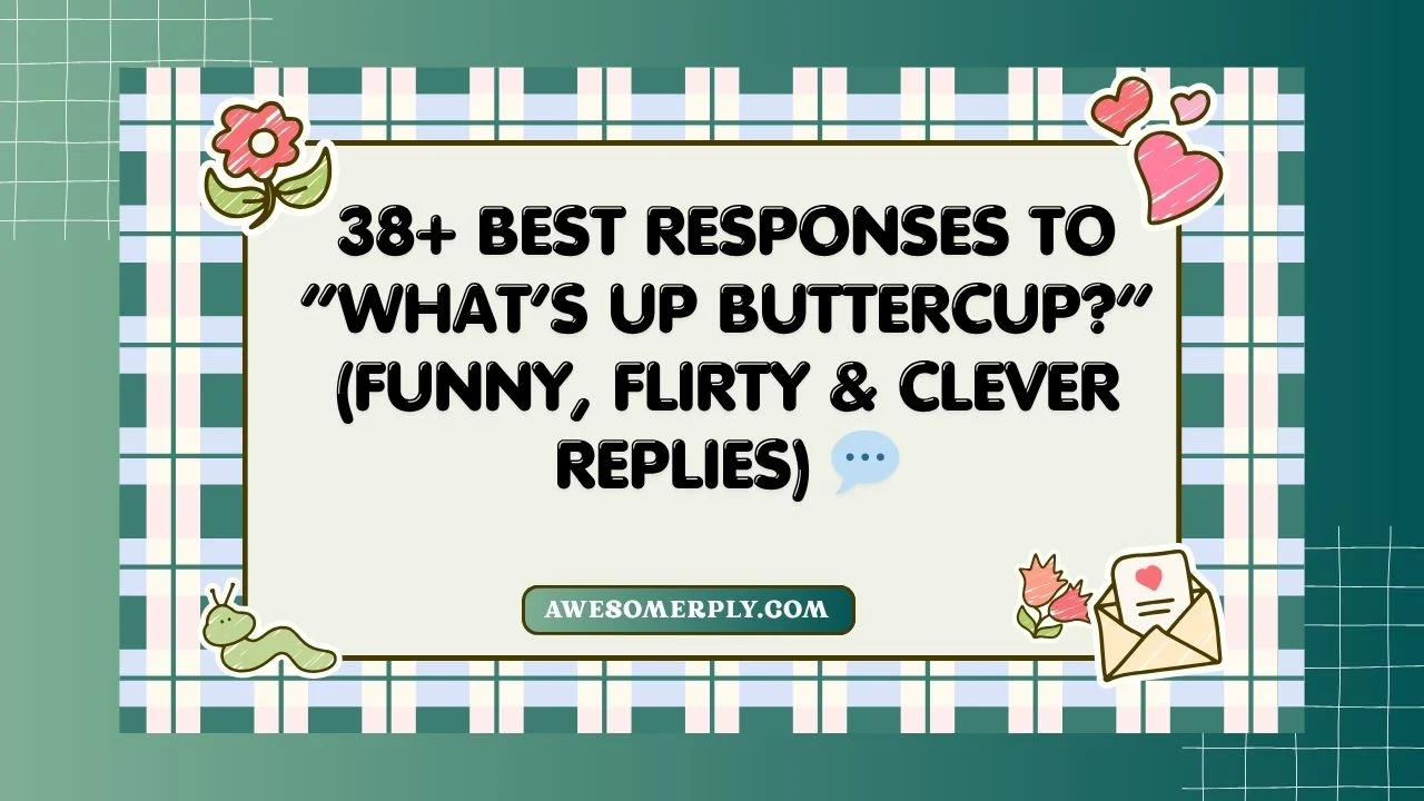 Best Responses to “What’s Up Buttercup