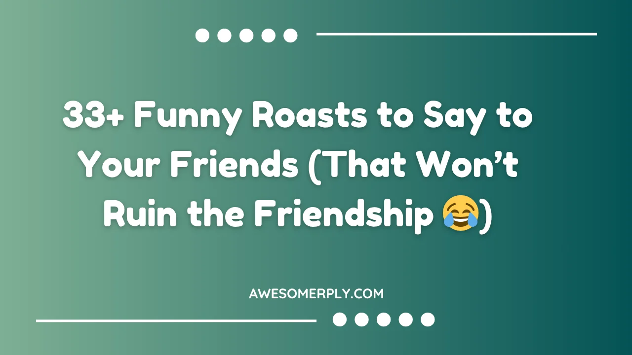 Funny Roasts to Say to Your Friends