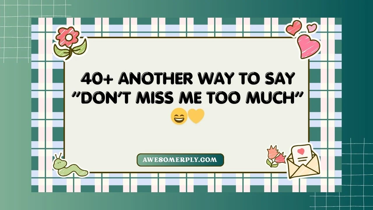 Don’t Miss Me Too Much