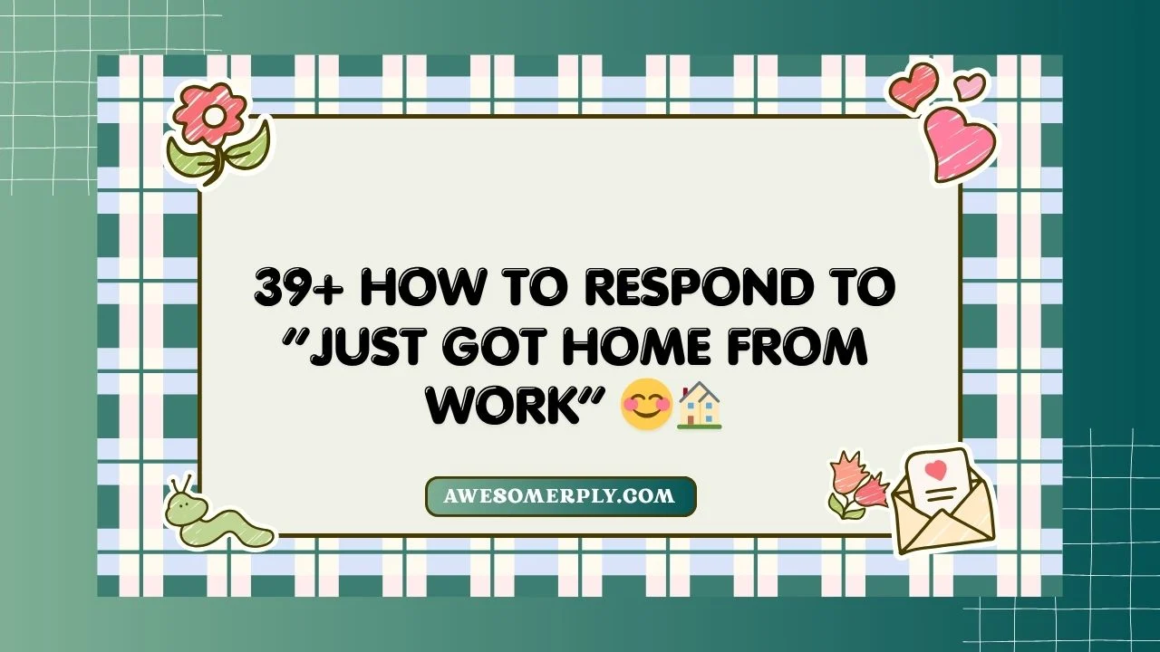 Just Got Home From Work