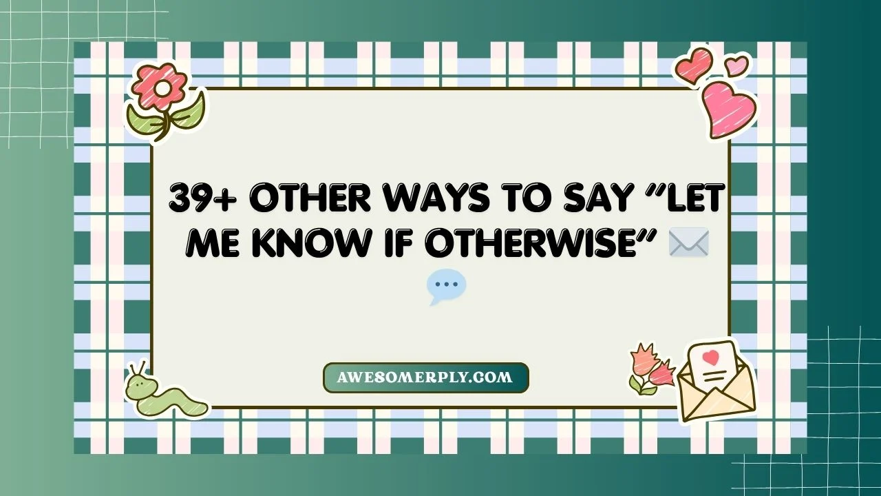 Let Me Know If Otherwise