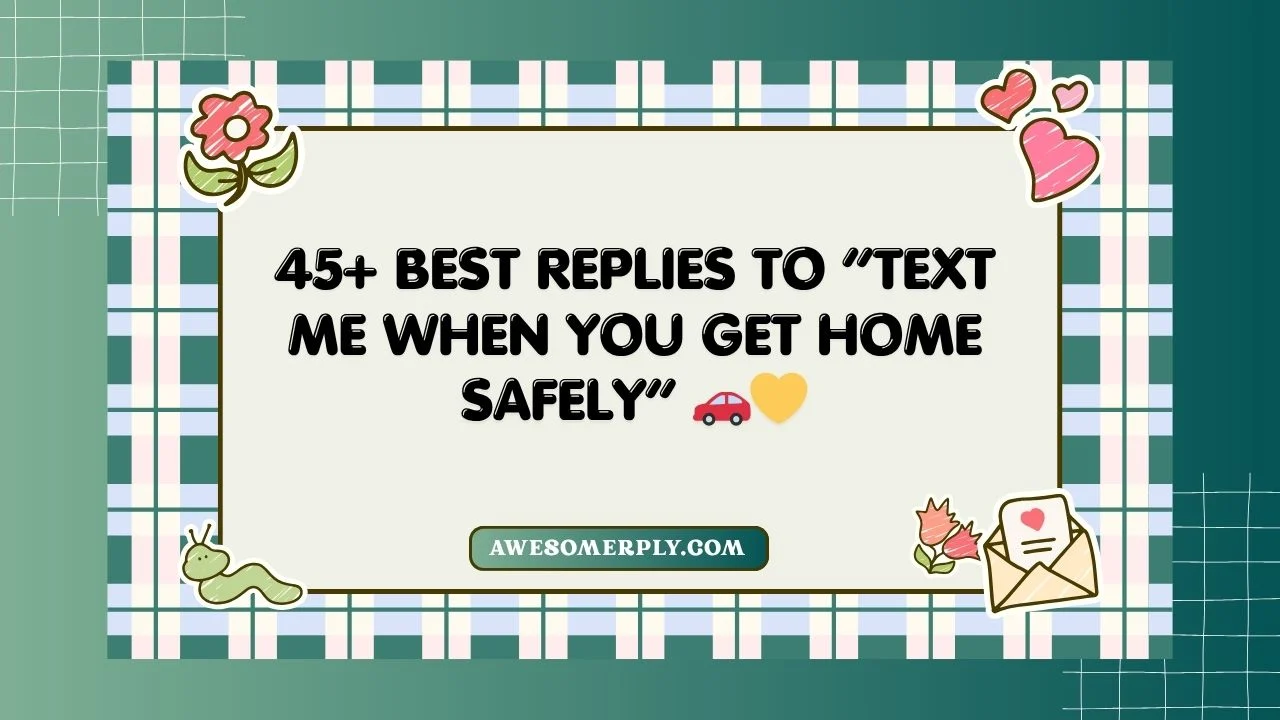 Text Me When You Get Home Safely