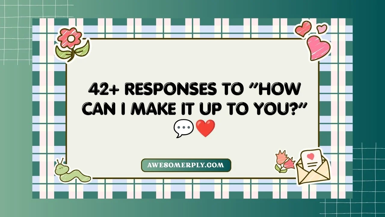 How Can I Make It Up to You