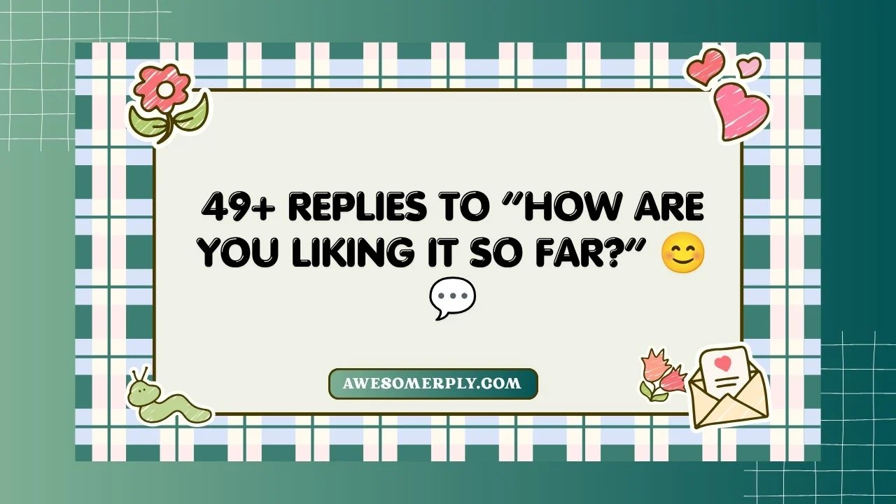 How Are You Liking It So Far